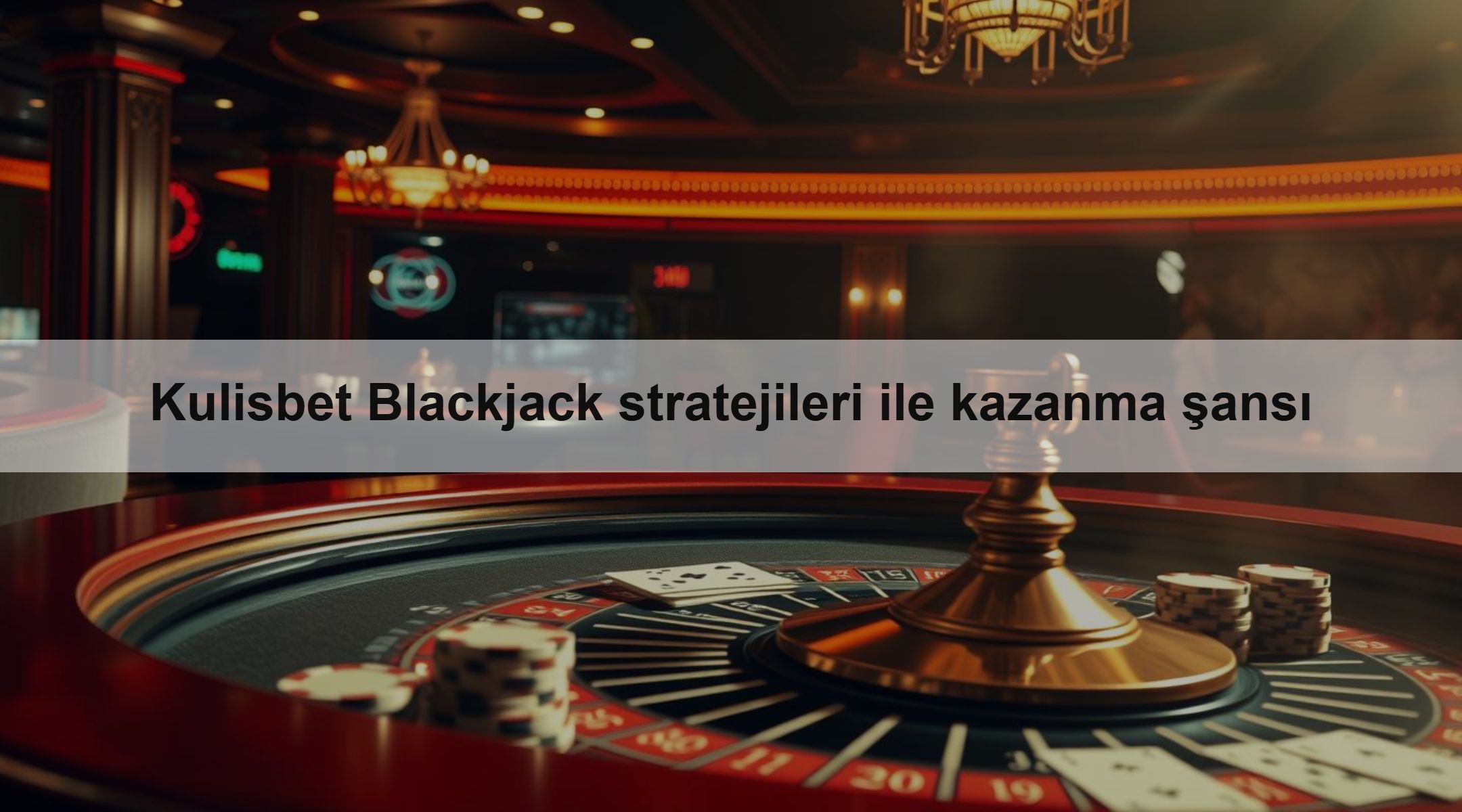 Kulisbet Blackjack stratejileri ile kazanma şansı